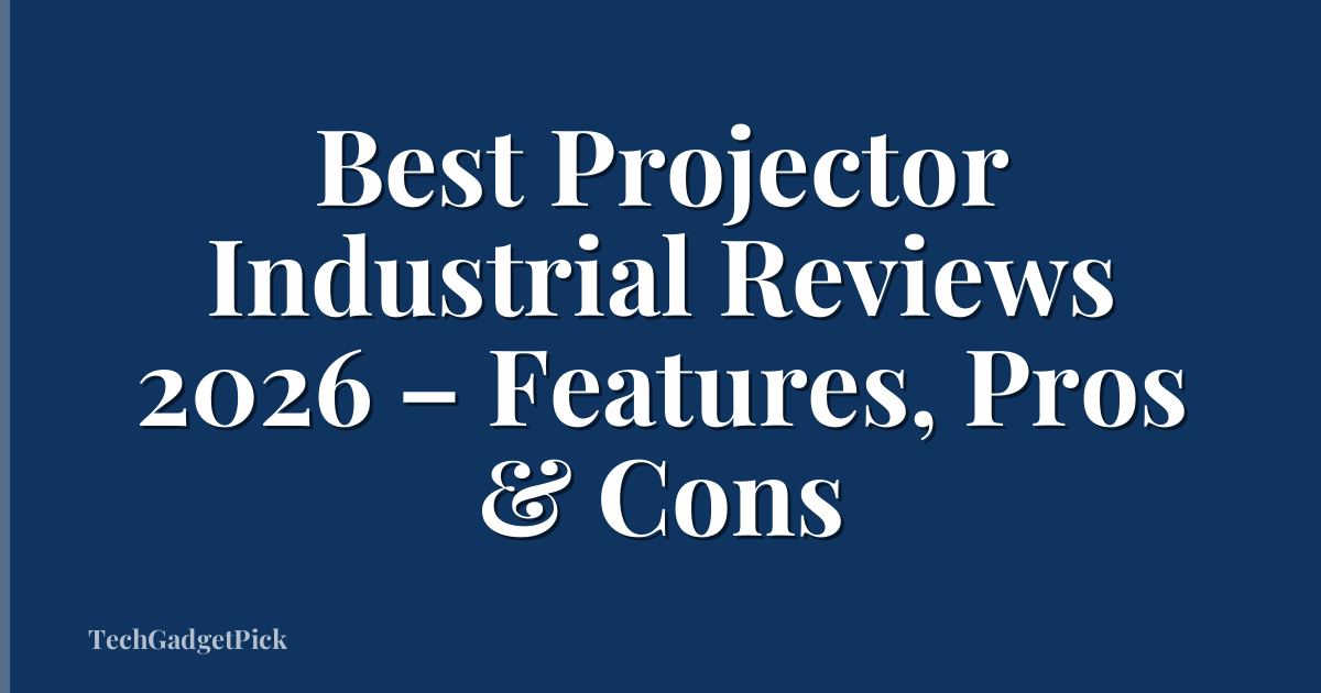 Best Projector Industrial Reviews 2026 – Features, Pros & Cons