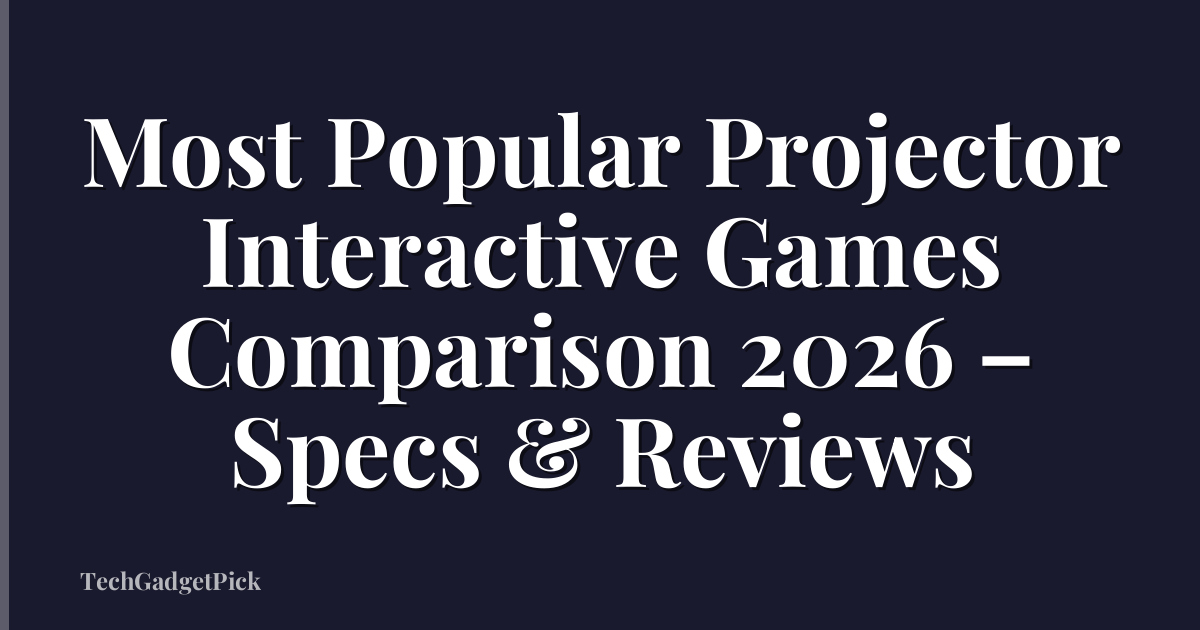 Most Popular Projector Interactive Games Comparison 2026 – Specs & Reviews