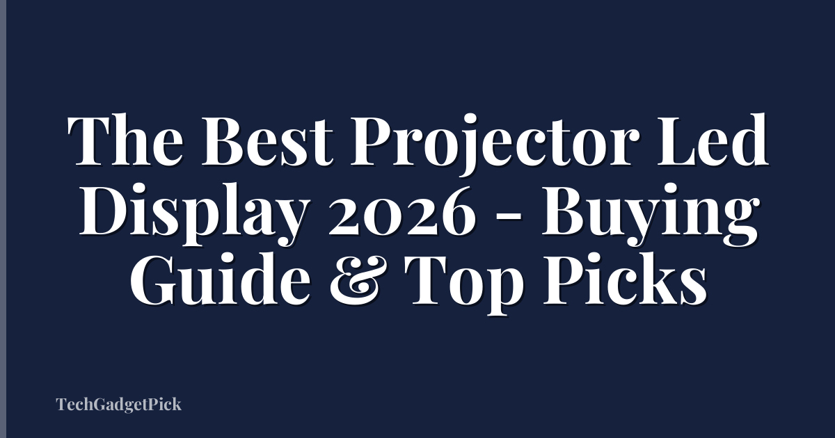 The Best Projector Led Display 2026 - Buying Guide & Top Picks