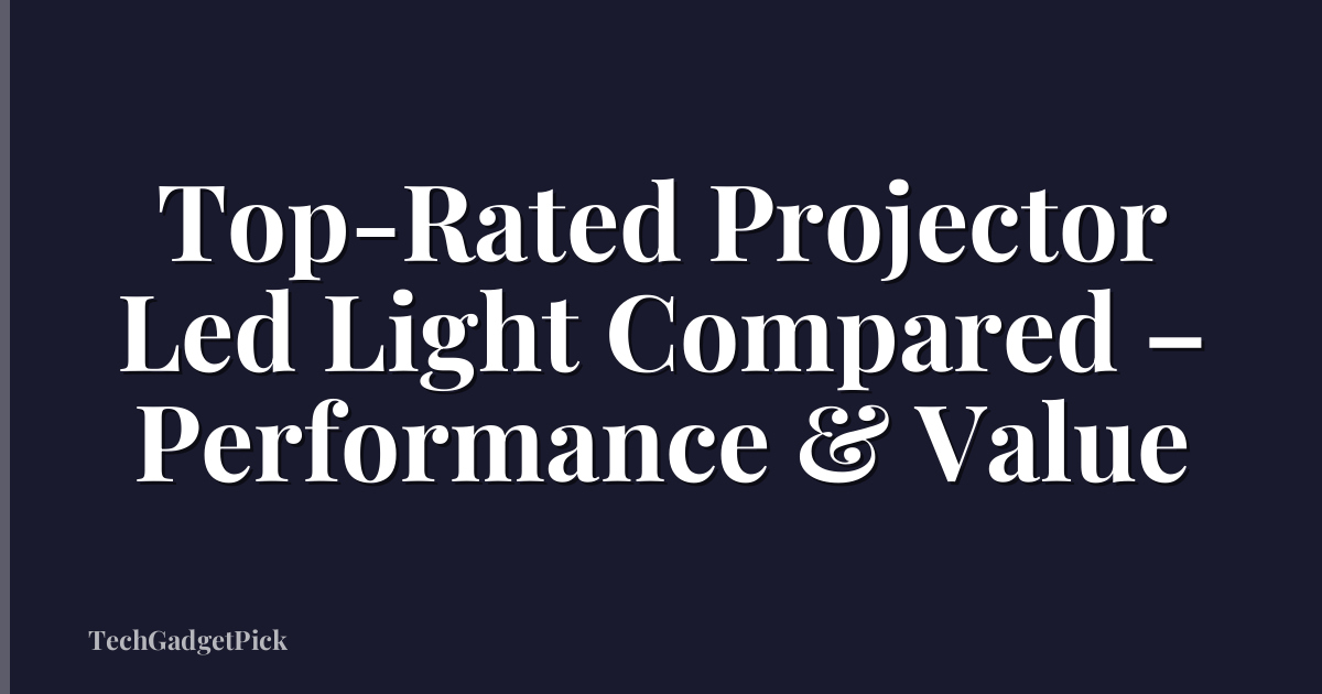 Top-Rated Projector Led Light Compared – Performance & Value