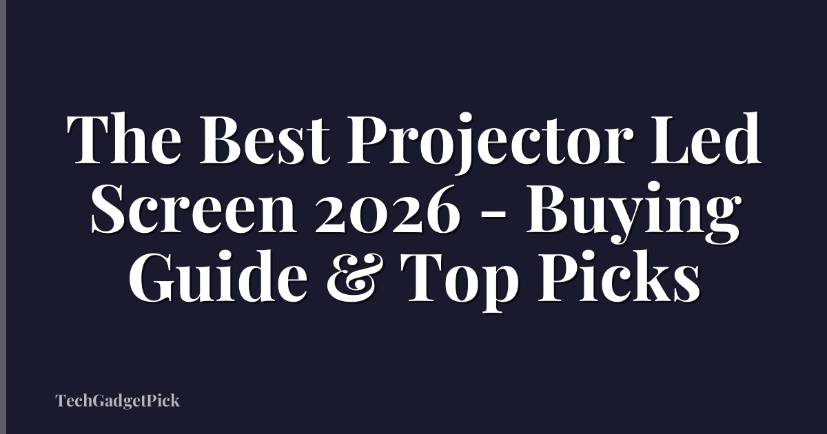 The Best Projector Led Screen 2026 - Buying Guide & Top Picks