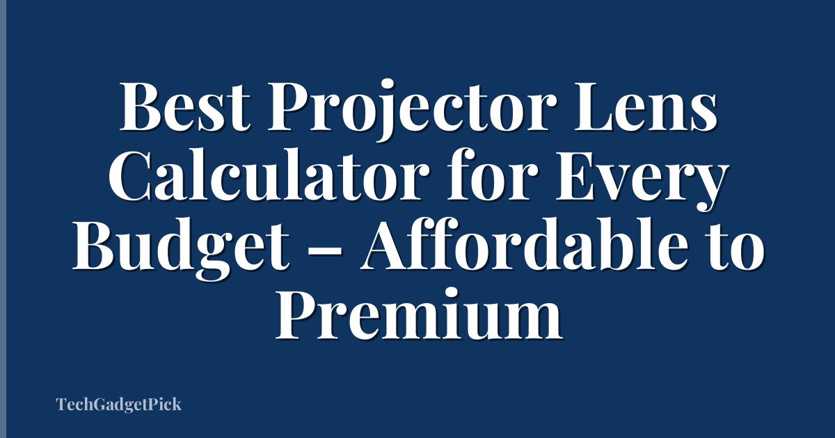 Best Projector Lens Calculator for Every Budget – Affordable to Premium