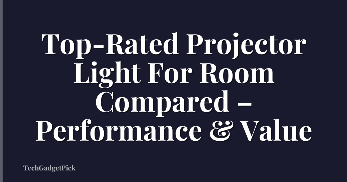 Top-Rated Projector Light For Room Compared – Performance & Value
