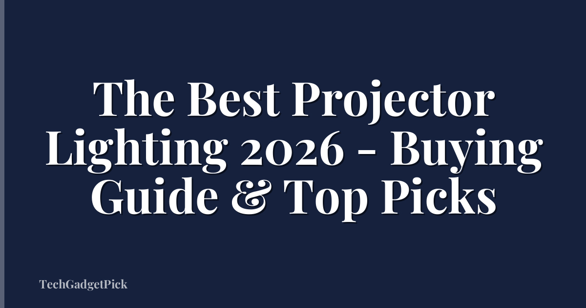 The Best Projector Lighting 2026 - Buying Guide & Top Picks