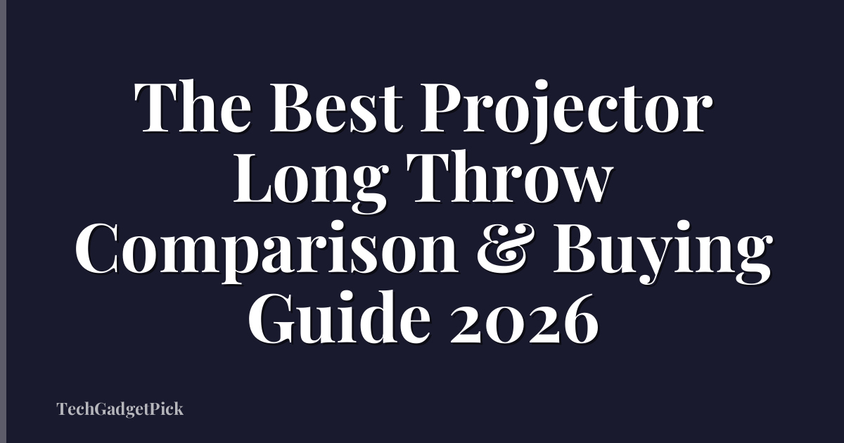The Best Projector Long Throw Comparison & Buying Guide 2026