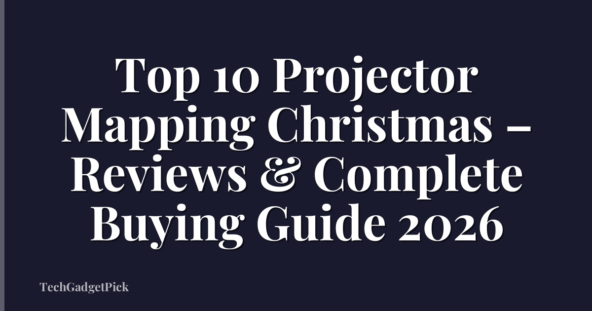 Top 10 Projector Mapping Christmas – Reviews & Complete Buying Guide 2026
