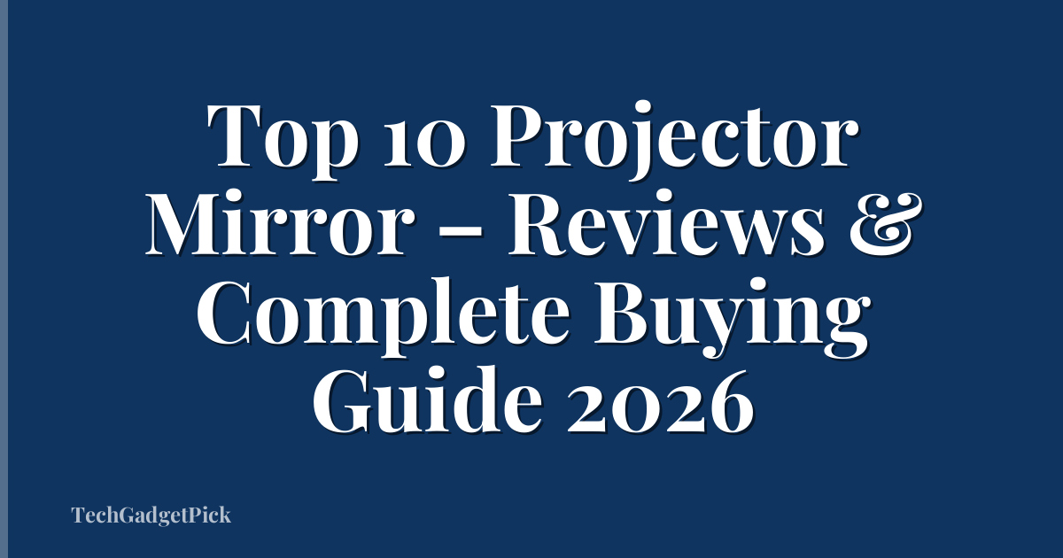 Top 10 Projector Mirror – Reviews & Complete Buying Guide 2026