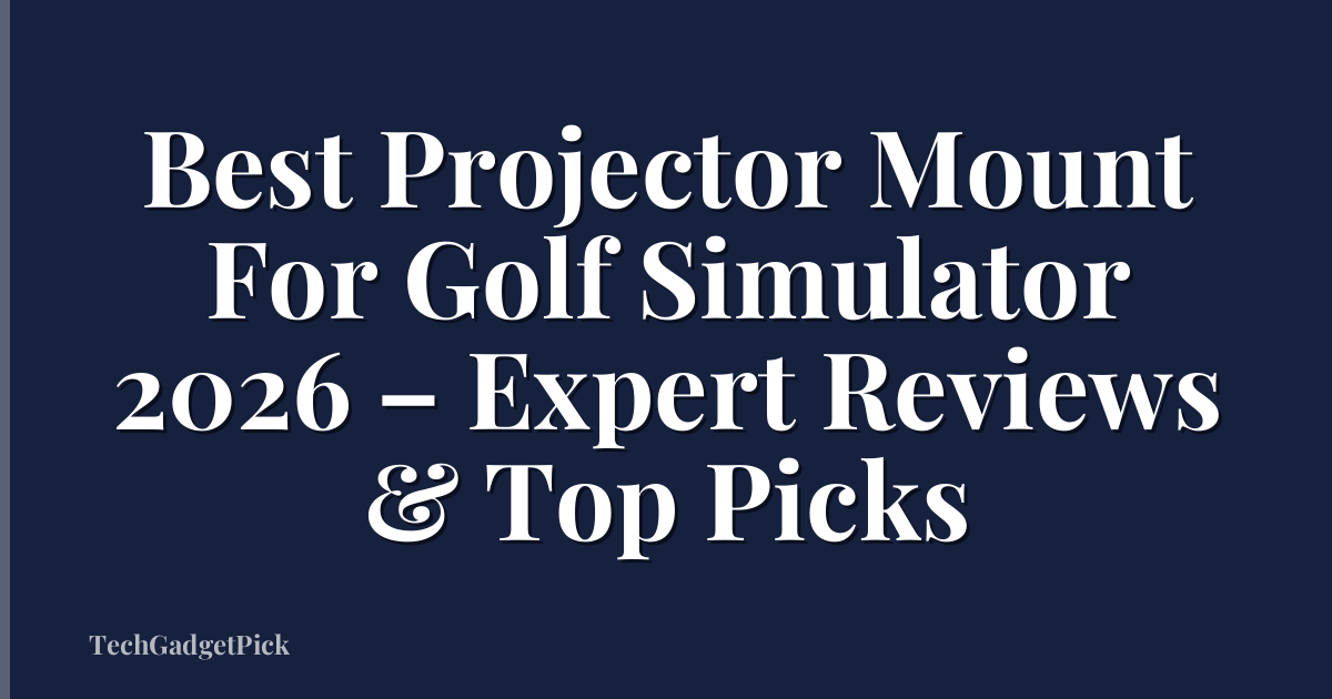 Best Projector Mount For Golf Simulator 2026 – Expert Reviews & Top Picks