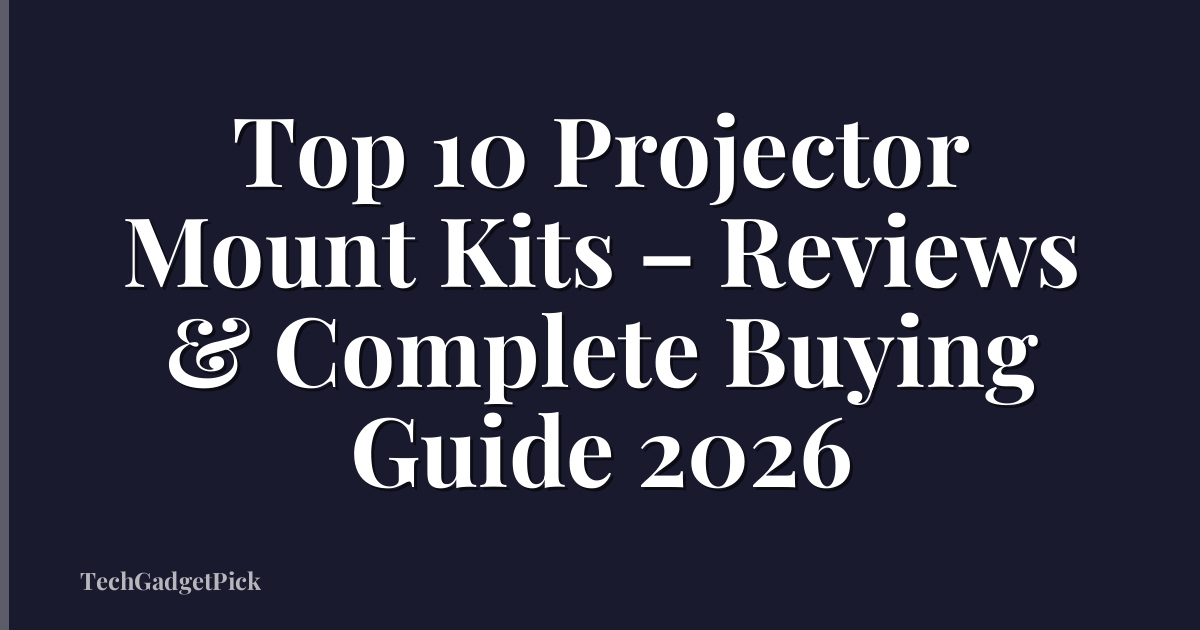 Top 10 Projector Mount Kits – Reviews & Complete Buying Guide 2026