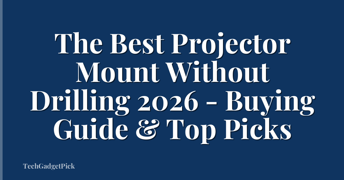 The Best Projector Mount Without Drilling 2026 - Buying Guide & Top Picks