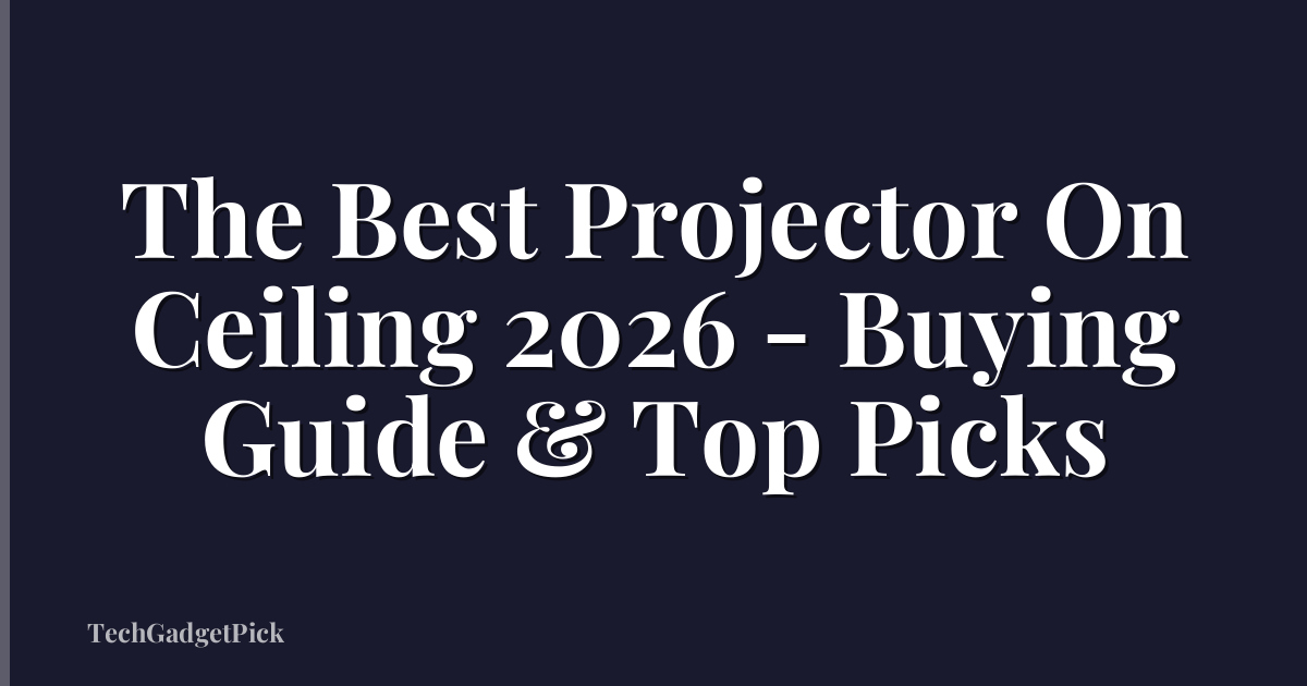 The Best Projector On Ceiling 2026 - Buying Guide & Top Picks