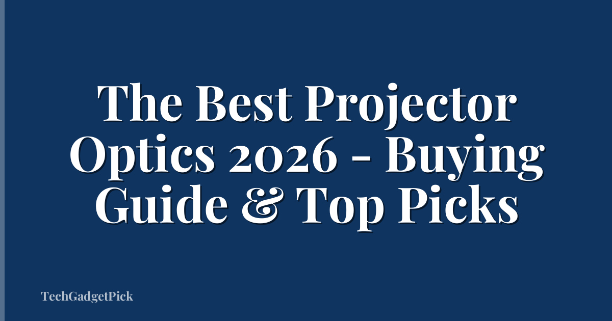 The Best Projector Optics 2026 - Buying Guide & Top Picks