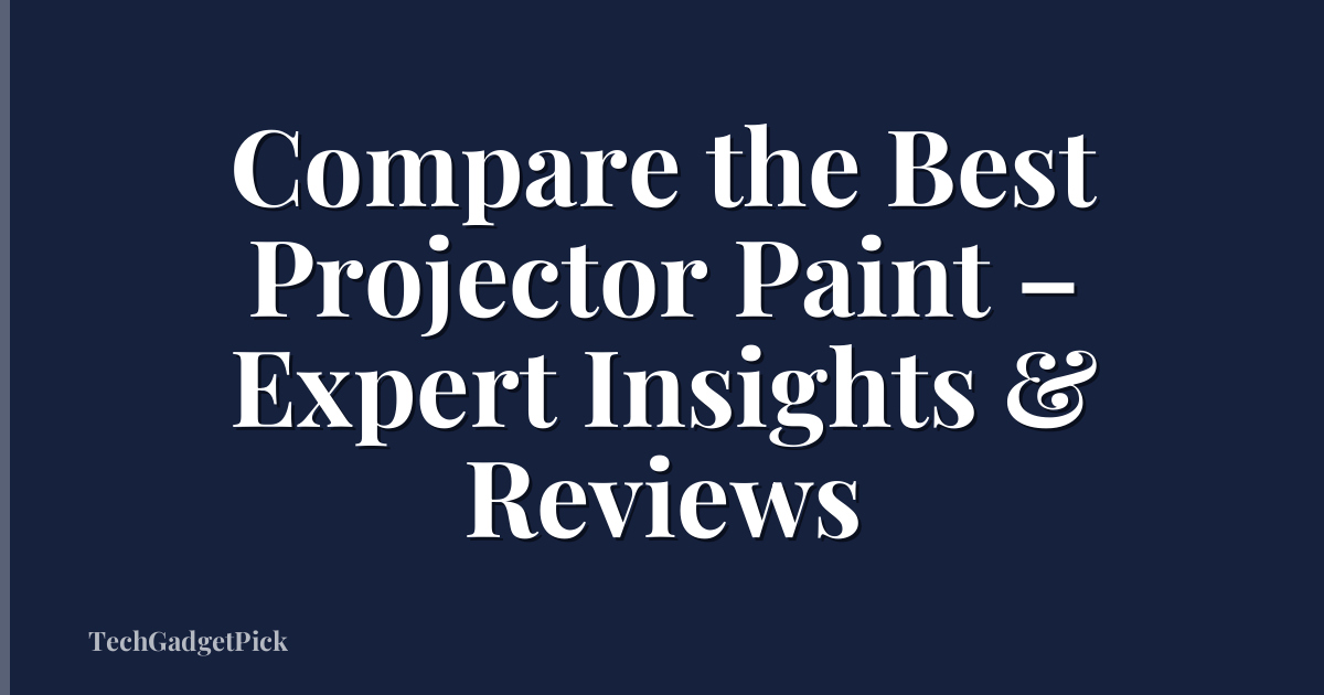 Compare the Best Projector Paint – Expert Insights & Reviews