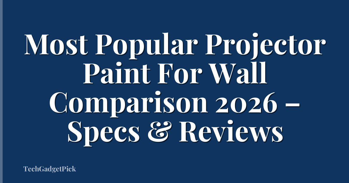 Most Popular Projector Paint For Wall Comparison 2026 – Specs & Reviews