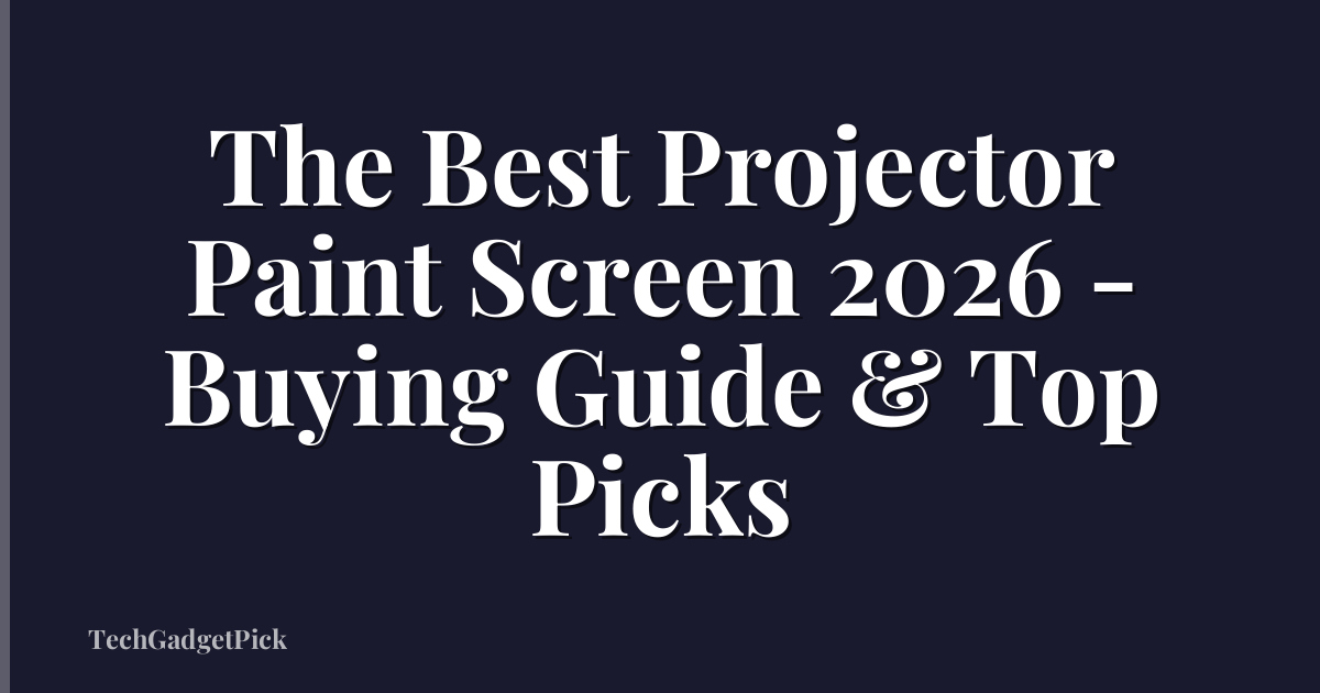 The Best Projector Paint Screen 2026 - Buying Guide & Top Picks
