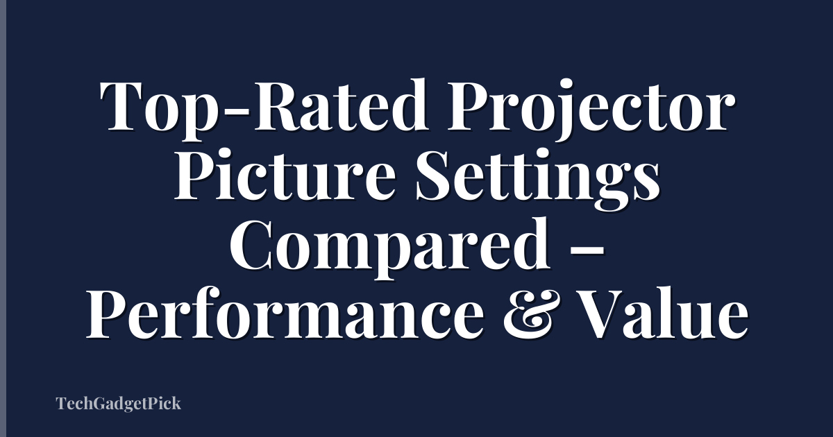 Top-Rated Projector Picture Settings Compared – Performance & Value