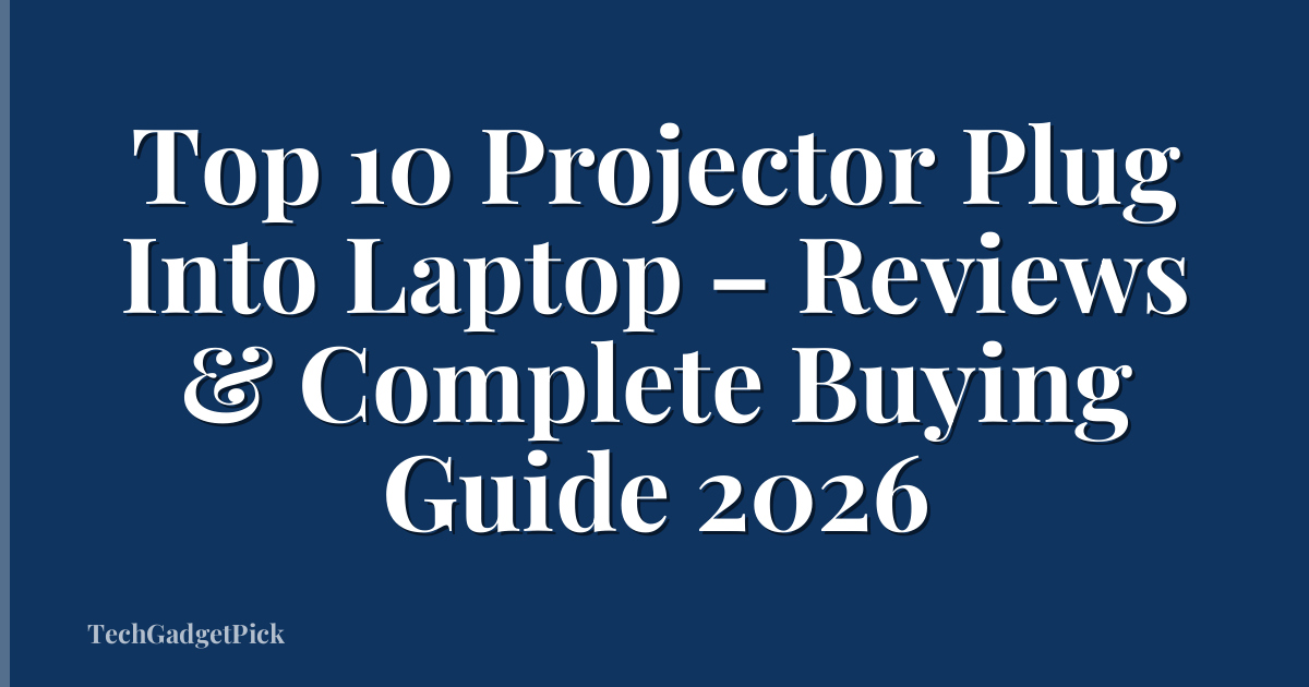 Top 10 Projector Plug Into Laptop – Reviews & Complete Buying Guide 2026