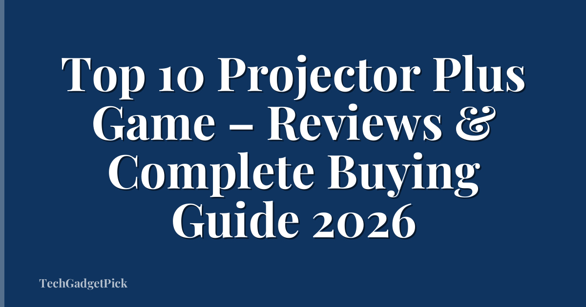 Top 10 Projector Plus Game – Reviews & Complete Buying Guide 2026