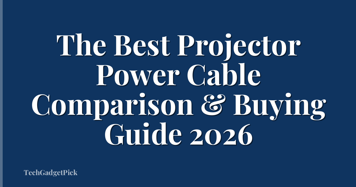 The Best Projector Power Cable Comparison & Buying Guide 2026