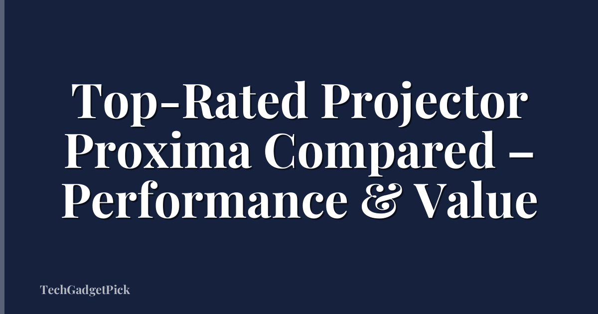 Top-Rated Projector Proxima Compared – Performance & Value