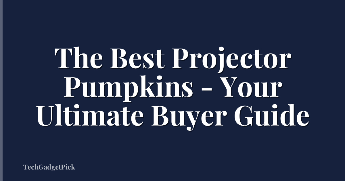 The Best Projector Pumpkins - Your Ultimate Buyer Guide