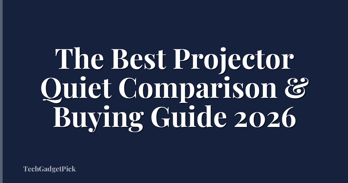 The Best Projector Quiet Comparison & Buying Guide 2026