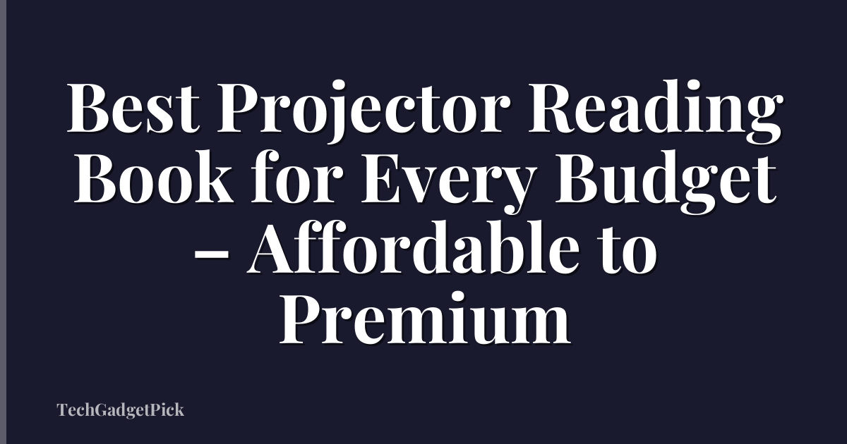 Best Projector Reading Book for Every Budget – Affordable to Premium