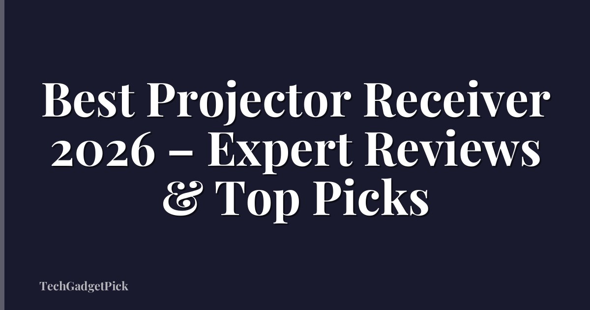Best Projector Receiver 2026 – Expert Reviews & Top Picks