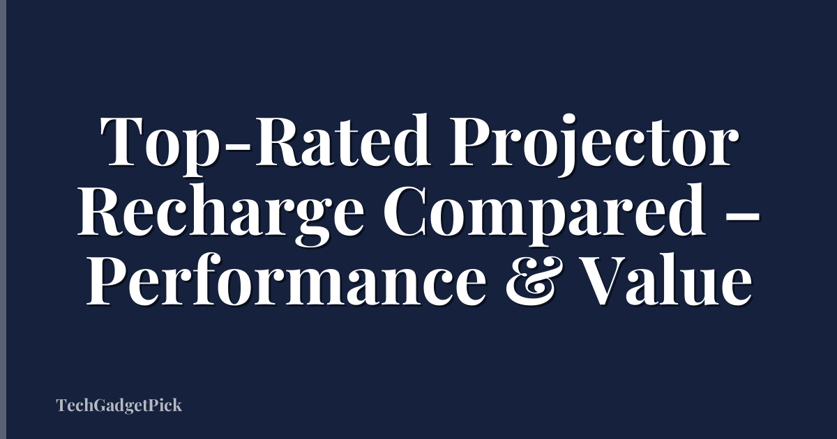 Top-Rated Projector Recharge Compared – Performance & Value