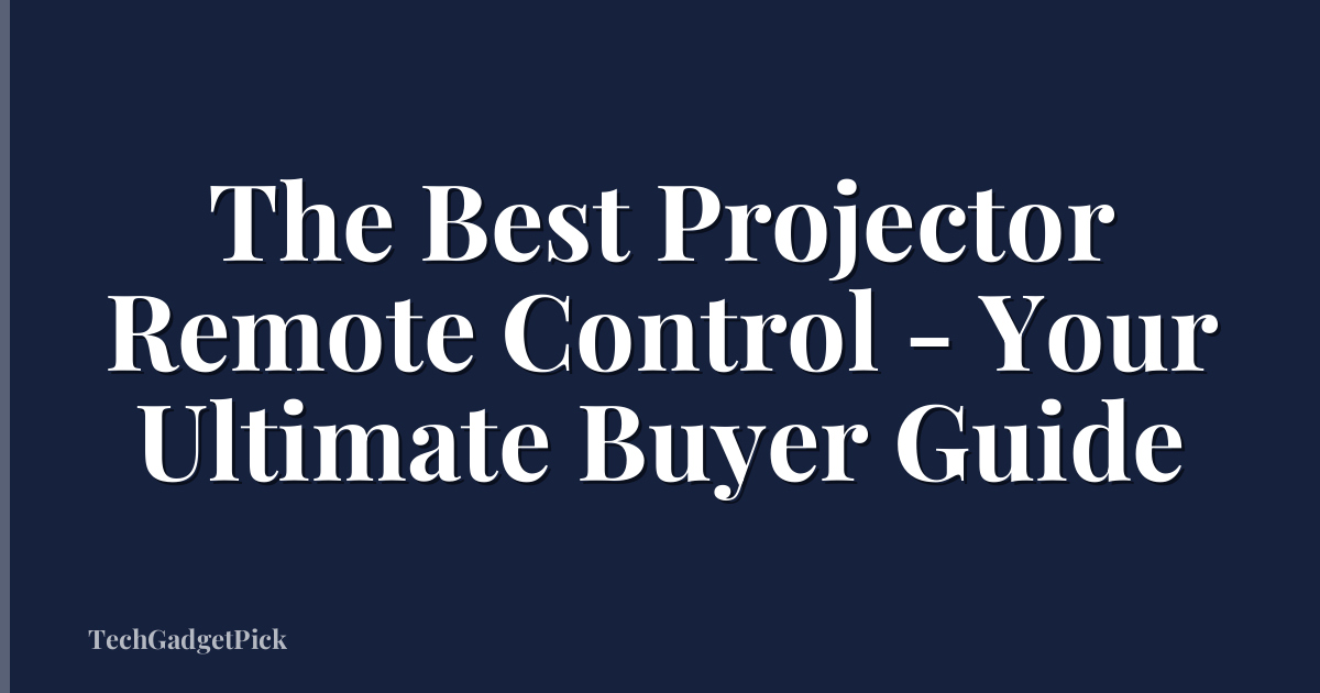 The Best Projector Remote Control - Your Ultimate Buyer Guide