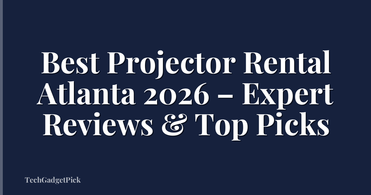 Best Projector Rental Atlanta 2026 – Expert Reviews & Top Picks
