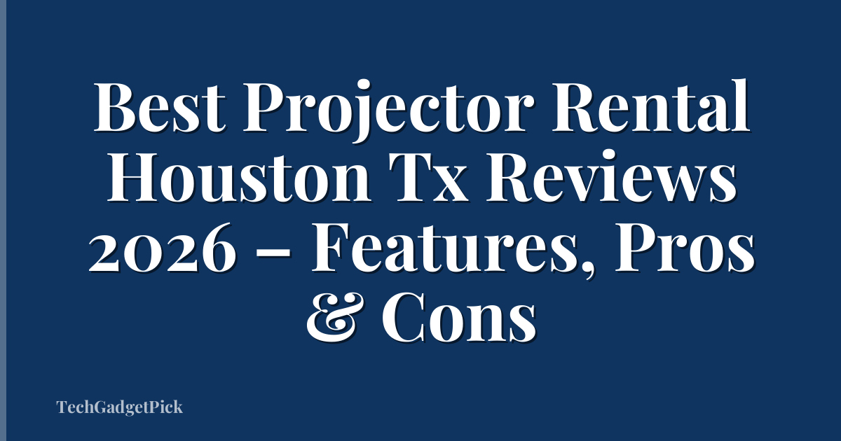 Best Projector Rental Houston Tx Reviews 2026 – Features, Pros & Cons