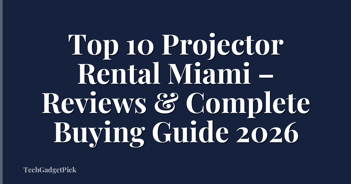 Top 10 Projector Rental Miami – Reviews & Complete Buying Guide 2026
