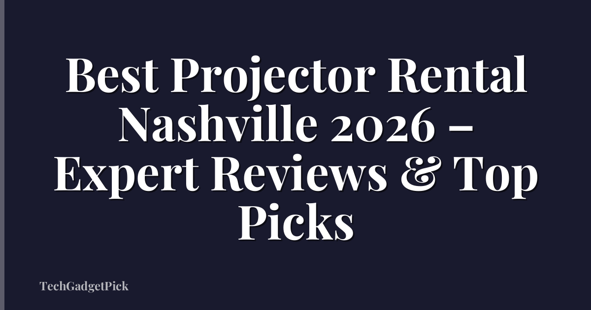 Best Projector Rental Nashville 2026 – Expert Reviews & Top Picks