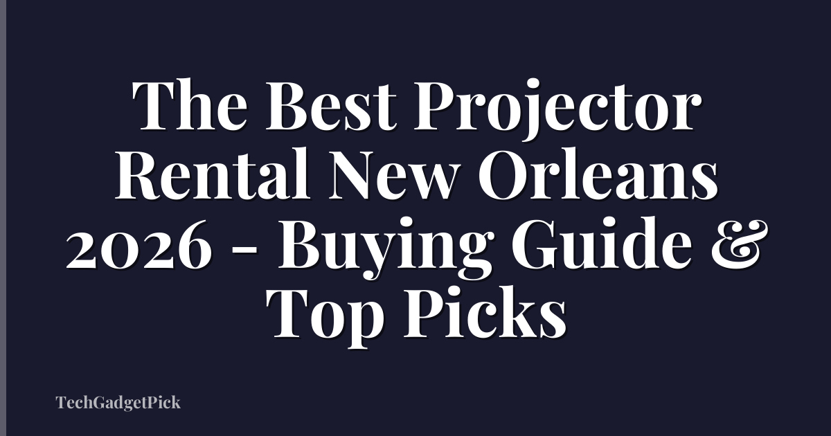 The Best Projector Rental New Orleans 2026 - Buying Guide & Top Picks