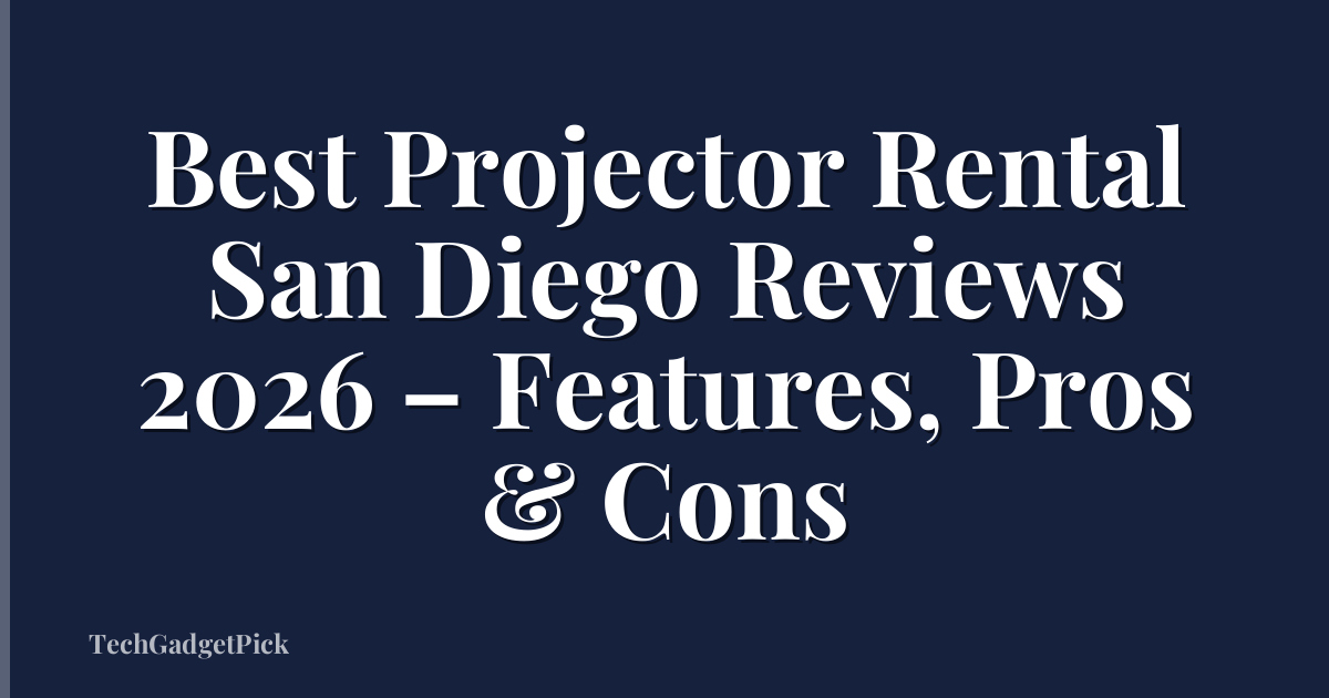 Best Projector Rental San Diego Reviews 2026 – Features, Pros & Cons