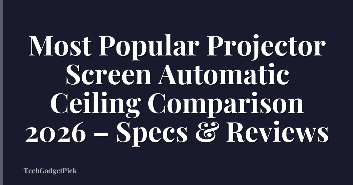 Most Popular Projector Screen Automatic Ceiling Comparison 2026 – Specs & Reviews