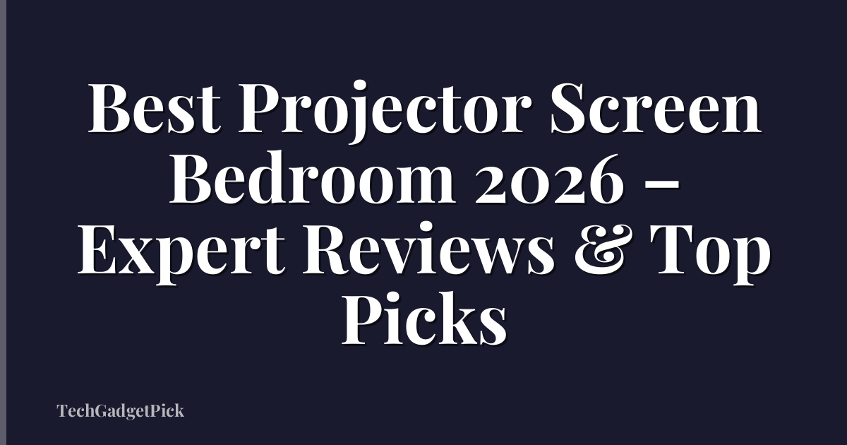 Best Projector Screen Bedroom 2026 – Expert Reviews & Top Picks