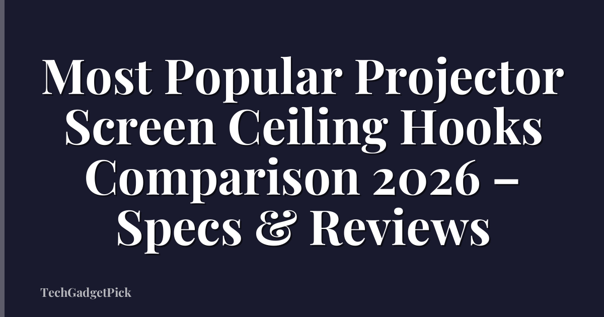 Most Popular Projector Screen Ceiling Hooks Comparison 2026 – Specs & Reviews