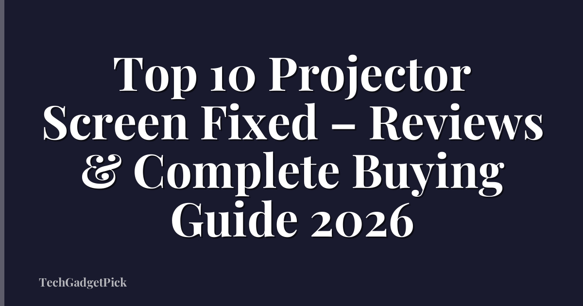 Top 10 Projector Screen Fixed – Reviews & Complete Buying Guide 2026