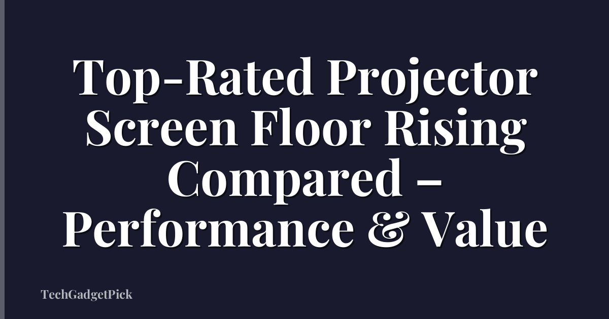 Top-Rated Projector Screen Floor Rising Compared – Performance & Value