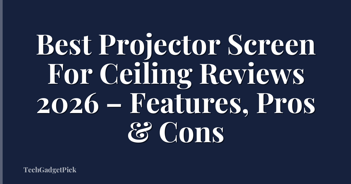 Best Projector Screen For Ceiling Reviews 2026 – Features, Pros & Cons