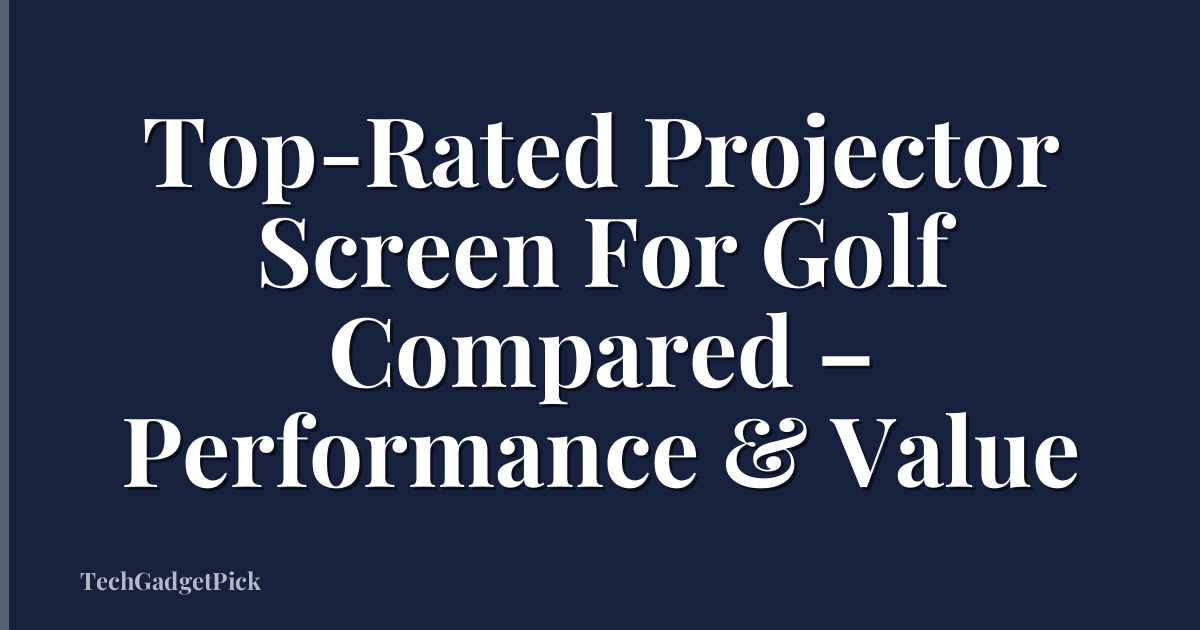 Top-Rated Projector Screen For Golf Compared – Performance & Value