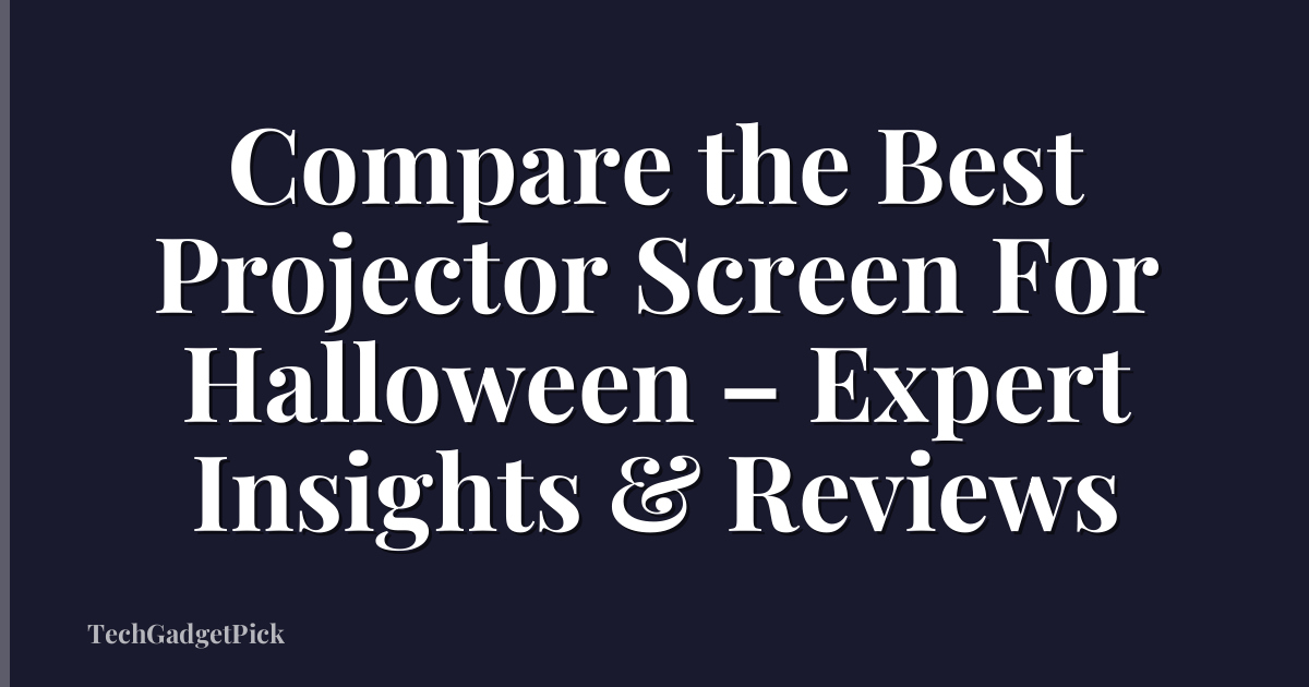 Compare the Best Projector Screen For Halloween – Expert Insights & Reviews