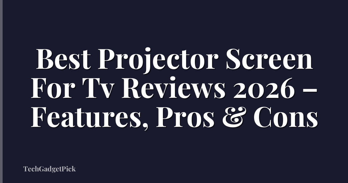 Best Projector Screen For Tv Reviews 2026 – Features, Pros & Cons