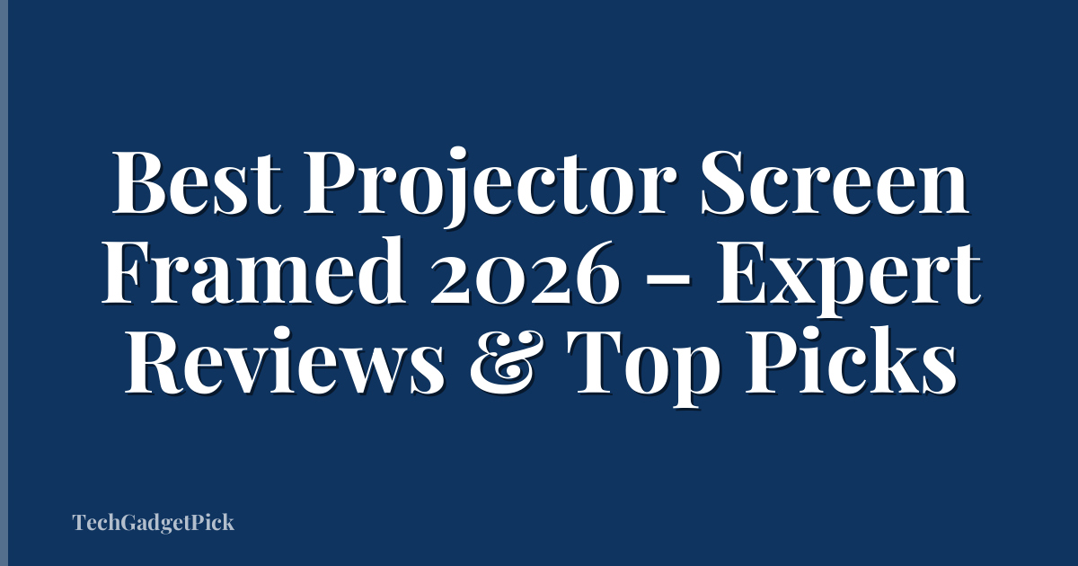 Best Projector Screen Framed 2026 – Expert Reviews & Top Picks