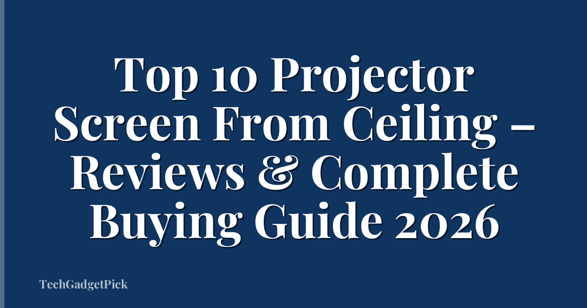 Top 10 Projector Screen From Ceiling – Reviews & Complete Buying Guide 2026