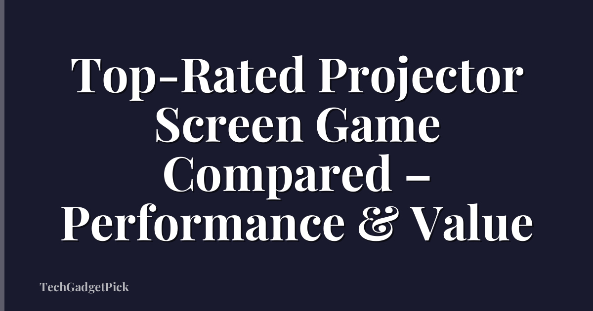 Top-Rated Projector Screen Game Compared – Performance & Value