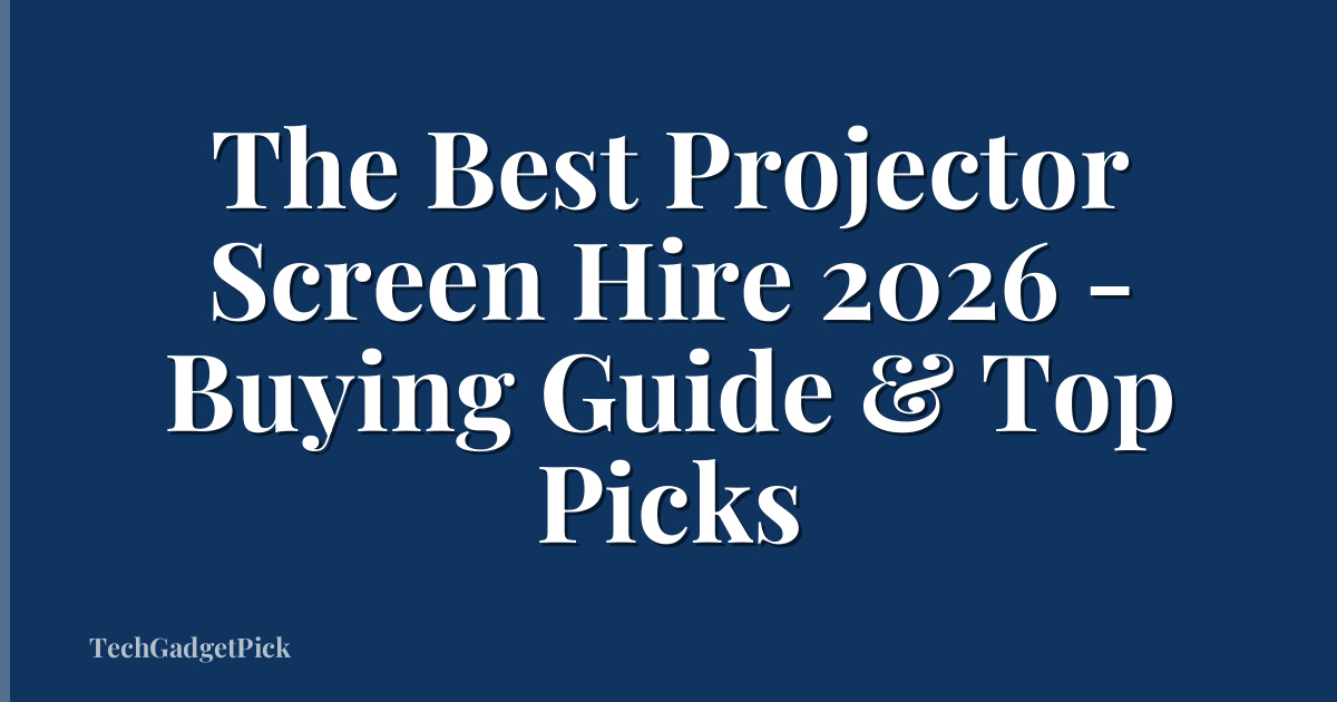 The Best Projector Screen Hire 2026 - Buying Guide & Top Picks