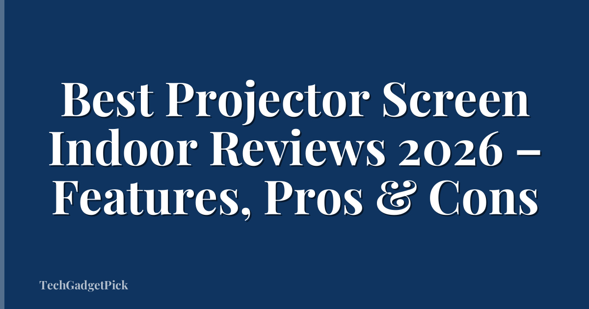 Best Projector Screen Indoor Reviews 2026 – Features, Pros & Cons